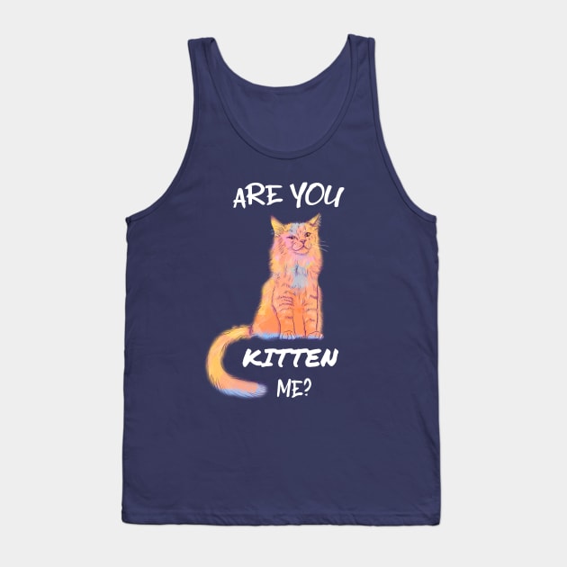 Are you Kitten Me? Animal Pun Tank Top by Flo Art Studio